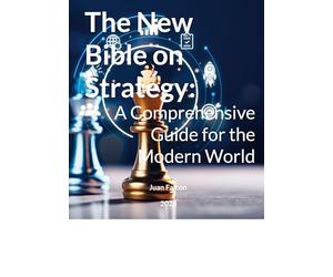 The New Bible on Strategy: A Comprehensive Guide for the Modern World