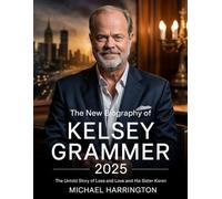 The New Biography Of Kelsey Grammer 2025: The Untold Story of Loss and Love and His Sister Karen