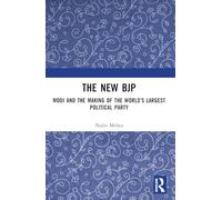 The New BJP: Modi and the Making of the World's Largest Political Party