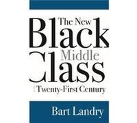 The New Black Middle Class in the TwentyFirst Century by Bart Landry Bart Landry (Auteur)