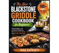 The New Blackstone Griddle Cookbook for Beginners: 180+ Easy Meal Ideas, Flavorful Dishes, and Practical Cooking Tips for Outdoor Entertaining and Everyday Gatherings.