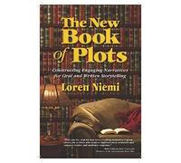 The New Book Of Plots: Constructing Engaging Narratives For Oral And Written Storytelling