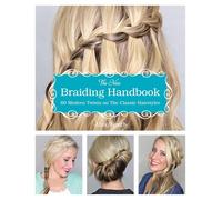 The New Braiding Handbook: 60 Modern Twists on Classic Hairstyles-