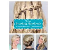 The New Braiding Handbook: 60 Modern Twists on Classic Hairstyles-
