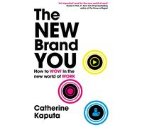 The New Brand You: How to Wow in the New World of Work