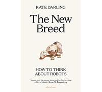 The New Breed: How to Think About Robots