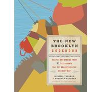 The New Brooklyn Cookbook: Recipes and Stories from 31 Restaurants That Put Brooklyn on the Culinary Map - The Essential Collection for Home Cooks
