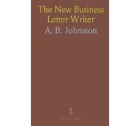 The New Business Letter Writer: Letter Writing-Rules, Examples, Applications; Accounts; Soliciting Orders; Magazine Articles