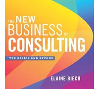 The New Business of Consulting: The Basics and Beyond