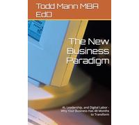 The New Business Paradigm: AI, Leadership, and Digital Labor - Why Your Business Has 48 Months to Transform