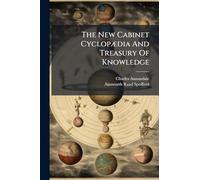 The New Cabinet CyclopÃ]dia And Treasury Of Knowledge