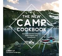 The New Camp Cookbook: Gourmet Grub for Campers, Road Trippers, and Adventurers