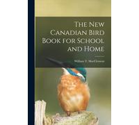 The New Canadian Bird Book For School And Home [Microform]