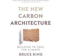 The New Carbon Architecture by Bruce King Bruce King (Auteur)