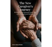 The New Caregiver's Journey: 20 Essentials for Caring for Loved Ones with Alzheimer's and Dementia
