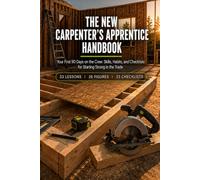 The New Carpenter's Apprentice Handbook: Your First 90 Days on the Crew: Skills, Habits, and Checklists for Starting Strong in the Trade
