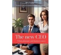The New Ceo: When Pleasure And Business Meet (Business And Pleasure, The Alex Taylor Life)
