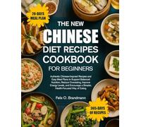THE NEW CHINESE DIET RECIPES COOKBOOK FOR BEGINNERS: Authentic Chinese-Inspired Recipes and Easy Meal Plans to Support Balanced Nutrition, Reduce ... a Simpler, Health-Focused Way of Eating
