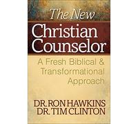 The New Christian Counselor: A Fresh Biblical & Transformational Approach