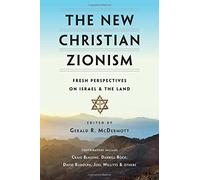 The New Christian Zionism: Fresh Perspectives On Israel And The Land