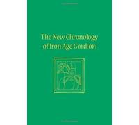 The New Chronology Of Iron Age Gordion