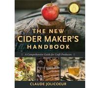 The New Cider Maker's Handbook: A Comprehensive Guide for Craft Producers