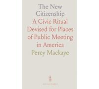 The New Citizenship: A Civic Ritual Devised for Places of Public Meeting in America