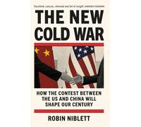 The New Cold War: How the Contest Between the Us and China Will Shape Our Century