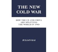 The New Cold War: How the US and China Are Splitting the World in Two