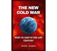 THE NEW COLD WAR: WEST VS. EAST IN THE 21ST CENTURY