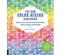 The New Color Mixing Companion: Explore and Create Fresh and Vibrant Color Palettes With Paint, Collage, and Mixed Media