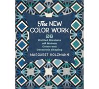 The New Color Work: 26 Knitted Blankets with Modern Colors and Geometric Shaping