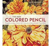The New Colored Pencil: Create Luminous Works with Innovative Materials and Techniques