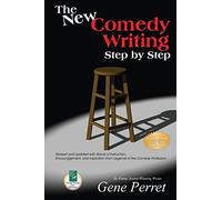 The New Comedy Writing Step by Step: Words of Instruction, Encouragement and Inspiration from the Legends of the Comedy Profession