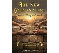 The New Commandment: Justice, Mercy and Faith