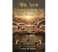 The New Commandment: Justice, Mercy and Faith