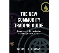 The New Commodity Trading Guide: Breakthrough Strategies for Capturing Market Profits