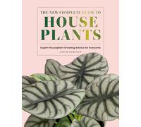 The New Complete Guide to Houseplants: Expert Houseplant Growing Advice for Everyone
