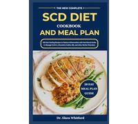 The New Complete SCD Diet Cookbook and Meal Plan: 105 Gut Healing Recipes to Reduce Inflammation with Nutritional Guide to Manage Crohn’s, Ulcerative Colitis, IBS, and other Similar Disorders