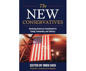 The New Conservatives: Restoring America's Commitment to Family, Community, and Industry