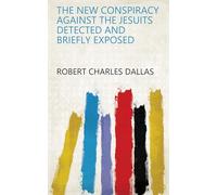 The New Conspiracy Against the Jesuits Detected and Briefly Exposed