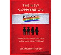 THE NEW CONVERSION: Identity Politics, Institutional Power, and the Moral Crisis of Childhood