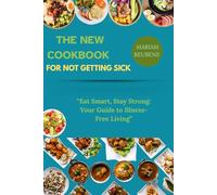 THE NEW COOKBOOK FOR NOT GETTING SICK: “Eat Smart, Stay Strong: Your Guide to Illness-Free Living”
