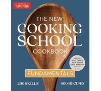 The New Cooking School Cookbook: Fundamentals by America's Test Kitchen NEUF