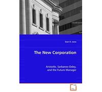 The New Corporation: Aristotle, Sarbanes-Oxley, And The Future Manager