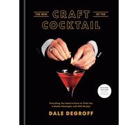 The New Craft of the Cocktail: Everything You Need to Know to Think Like a Master Mixologist, with 500 Recipes