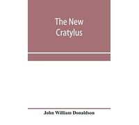 The New Cratylus; Or, Contributions Towards A More Accurate Knowledge Of The Greek Language