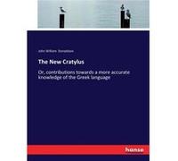 The New CratylusOr contributions towards a more accurate knowledge of the Greek language - John William Donaldson - BoD Third Party Titles - Livre en Angl John William DonaldsonJohn William Donaldson 