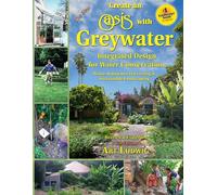 The New Create an Oasis With Greywater: Integrated Design for Water Conservation: Reuse, Rainwater Harvesting & Sustainable Landscaping