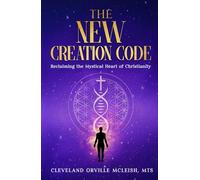 The New Creation Code: Reclaiming the Mystical Heart of Christianity